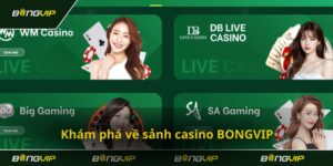 Bongvip - Thiên đường chơi live casino kho game cực đỉnh